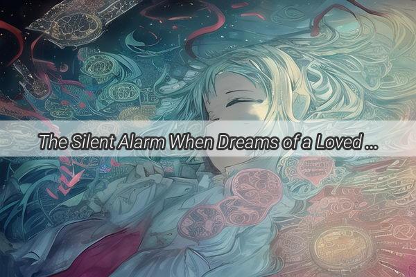 The Silent Alarm When Dreams of a Loved Ones Passing Resonate with Reality